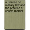 A Treatise On Military Law And The Practice Of Courts-Martial door Stephen Vincent Ben�T