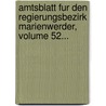 Amtsblatt Fur Den Regierungsbezirk Marienwerder, Volume 52... door Marienwerder (Regierungsbezirk)