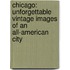Chicago: Unforgettable Vintage Images of an All-American City