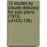 12 Etudes by Claude Debussy for Solo Piano (1915) Cd143(l.136) door Claudebussy