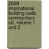 2009 International Building Code Commentary Cd, Volume 1 And 2