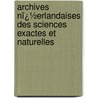 Archives Nï¿½Erlandaises Des Sciences Exactes Et Naturelles by Hollandsche Maatschap Der Wetenschappen
