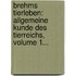 Brehms Tierleben: Allgemeine Kunde Des Tierreichs, Volume 1...