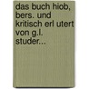 Das Buch Hiob, Bers. Und Kritisch Erl Utert Von G.L. Studer... door Job (the Patriarch)