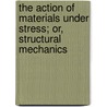 The Action Of Materials Under Stress; Or, Structural Mechanics door Charles Ezra Greene