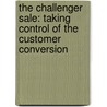 The Challenger Sale: Taking Control of the Customer Conversion door Matthew Dixon