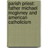 Parish Priest: Father Michael Mcgivney And American Catholicism