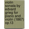 Violin Sonata by Edvard Grieg for Piano and Violin (1867) Op.13 door Edvard Grieg