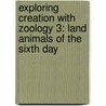 Exploring Creation with Zoology 3: Land Animals of the Sixth Day door Jeannie K. Fulbright
