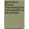 Generals in Bronze: Interviewing the Commanders of the Civil War door William B. Styple