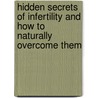 Hidden Secrets of Infertility and How to Naturally Overcome Them door Rosemary Appleton