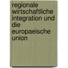 Regionale Wirtschaftliche Integration Und Die Europaeische Union door Tobias Wagner