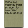 Rondo in E Major by Franz Schubert for Solo Piano D.506 (Op.145) by Franz Schubert