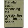 The Vital Truth: Accessing the Possibilities of Unlimited Health by Sarah Farrant