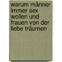 Warum Männer immer Sex wollen und Frauen von der Liebe träumen