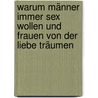 Warum Männer immer Sex wollen und Frauen von der Liebe träumen door Barbara Pease