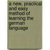 a New, Practical and Easy Method of Learning the German Language door James C. Oehlschlï¿½Ger