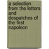 A Selection from the Letters and Despatches of the First Napoleon