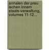 Annalen Der Preu Ischen Innern Staats-Verwaltung, Volumes 11-12... door Preußen