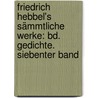 Friedrich Hebbel's Sämmtliche Werke: Bd. Gedichte. Siebenter Band door Friedrich Hebbel