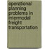 Operational Planning Problems in Intermodal Freight Transportation
