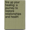 Fire Up Your Healing: A Journey to Restore Relationships and Health door Donna Hartley