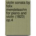 Violin Sonata by Felix Mendelssohn for Piano and Violin (1823) Op.4