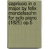 Capriccio in E Major by Felix Mendelssohn for Solo Piano (1825) Op.5
