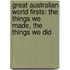 Great Australian World Firsts: The Things We Made, the Things We Did