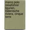 Marco Polo Reiseführer Ligurien, Italienische Riviera, Cinque Terre by Bettina Dürr