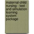 Maternal-Child Nursing - Text and Simulation Learning System Package
