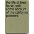 The Life of Bret Harte, with Some Account of the California Pioneers