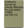 Children's Corner by Claude Debussy for Solo Piano (1908) Cd119/L.113 door Claudebussy