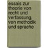 Essais zur Theorie von Recht und Verfassung, von Methodik und Sprache