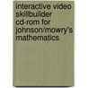 Interactive Video Skillbuilder Cd-Rom For Johnson/Mowry's Mathematics door Mowry