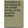 Mountains of the Pharaohs: The Untold Stories of the Pyramid Builders door Zahi A. Hawass