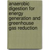 Anaerobic Digestion for Energy Generation and Greenhouse Gas Reduction door Samuel D. Rockland