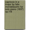 Capriccio in E Major by Felix Mendelssohn for Solo Piano (1837) Op.118 door Felix Mendelssohn