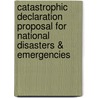 Catastrophic Declaration Proposal for National Disasters & Emergencies door Landon West