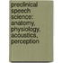 Preclinical Speech Science: Anatomy, Physiology, Acoustics, Perception