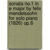 Sonata No.1 in E Major by Felix Mendelssohn for Solo Piano (1826) Op.6 door Felix Mendelssohn