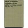 Neuer Anzeiger Für Bibliographie Und Bibliothekwissenschaft, Volume 46 by Julius Petzholdt