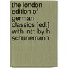 The London Edition Of German Classics [Ed.] With Intr. By H. Schunemann door H. Schunemann