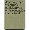 Deporte, juego y técnicas participativas en la educación intercultural by MaríA. Rato Barrio