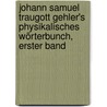 Johann Samuel Traugott Gehler's Physikalisches Wörterbunch, Erster Band door Karl Ludwig Littrow