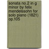 Sonata No.2 in G Minor by Felix Mendelssohn for Solo Piano (1821) Op.105 door Felix Mendelssohn