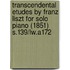 Transcendental Etudes by Franz Liszt for Solo Piano (1851) S.139/Lw.A172