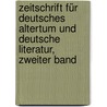 Zeitschrift Für Deutsches Altertum Und Deutsche Literatur, Zweiter Band by Anzeiger FüR. Deutsches Altertum Und Deutsche Literature