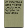 Les Misérables Tome Iv L'idylle Rue Plumet Et L'épopée Rue Saint-denis door Victor Hugo