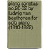 Piano Sonatas No.26-32 by Ludwig Van Beethoven for Solo Piano (1810-1822)